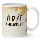 AJÁNDÉK VÁSÁRLÁSHOZ - Éld át a pillanatot - Őszi manó lány mintás bögre